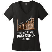 That WasnT Very Data Driven Of You Funny Data Driven Women's V-Neck T-Shirt