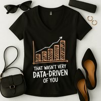 That WasnT Very Data Driven Of You Funny Data Driven Women's V-Neck T-Shirt