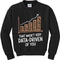 That WasnT Very Data Driven Of You Funny Data Driven Kids Sweatshirt
