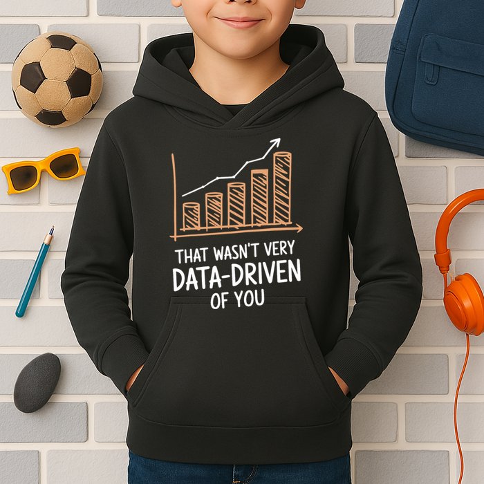 That WasnT Very Data Driven Of You Funny Data Driven Kids Hoodie