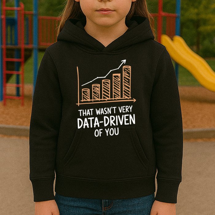 That WasnT Very Data Driven Of You Funny Data Driven Kids Hoodie
