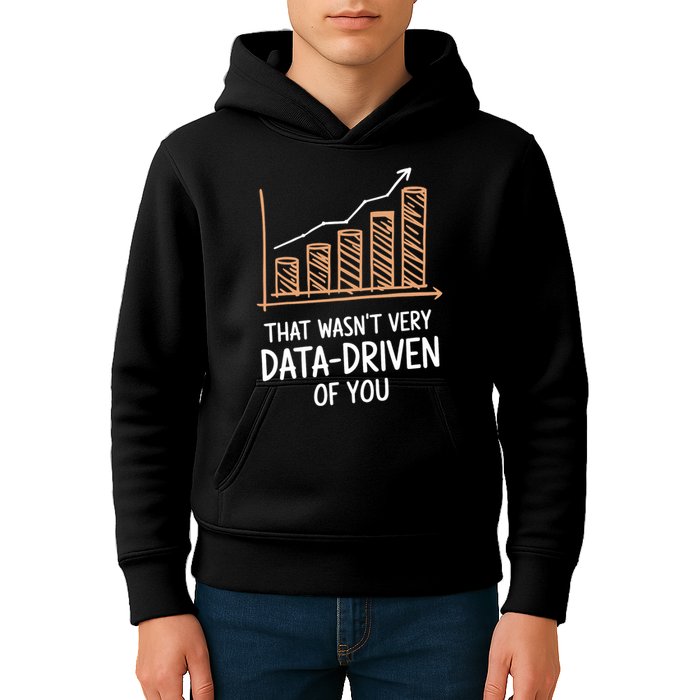 That WasnT Very Data Driven Of You Funny Data Driven Kids Hoodie