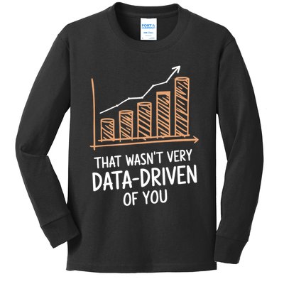 That WasnT Very Data Driven Of You Funny Data Driven Kids Long Sleeve Shirt