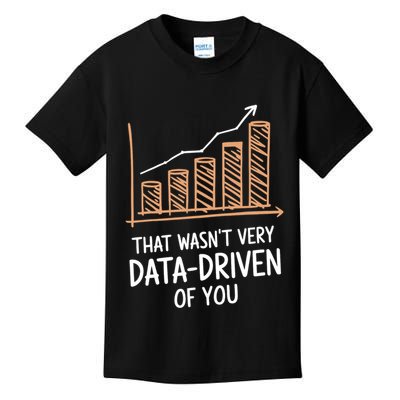That WasnT Very Data Driven Of You Funny Data Driven Kids T-Shirt