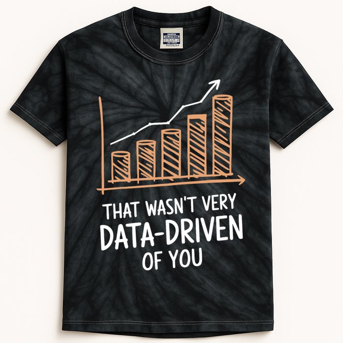 That WasnT Very Data Driven Of You Funny Data Driven Kids Tie-Dye T-Shirt