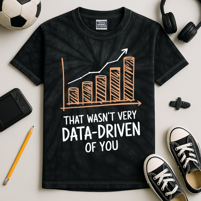 That WasnT Very Data Driven Of You Funny Data Driven Kids Tie-Dye T-Shirt