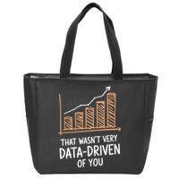 That WasnT Very Data Driven Of You Funny Data Driven Zip Tote Bag