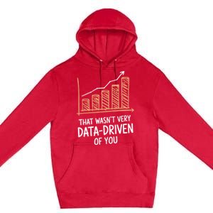 That WasnT Very Data Driven Of You Funny Data Driven Premium Pullover Hoodie