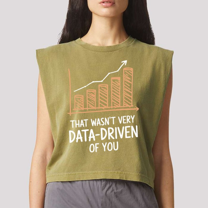That WasnT Very Data Driven Of You Funny Data Driven Garment-Dyed Women's Muscle Tee