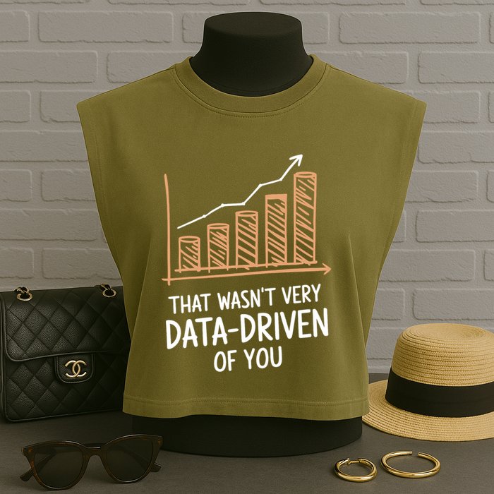 That WasnT Very Data Driven Of You Funny Data Driven Garment-Dyed Women's Muscle Tee