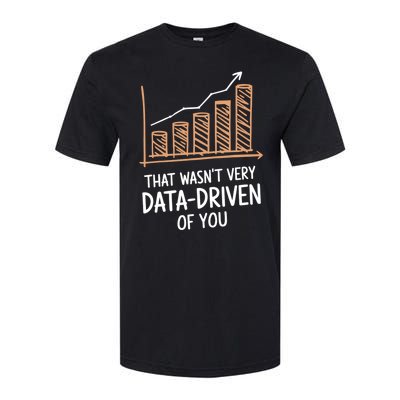 That WasnT Very Data Driven Of You Funny Data Driven Softstyle CVC T-Shirt