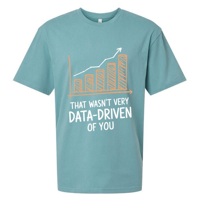 That WasnT Very Data Driven Of You Funny Data Driven Sueded Cloud Jersey T-Shirt