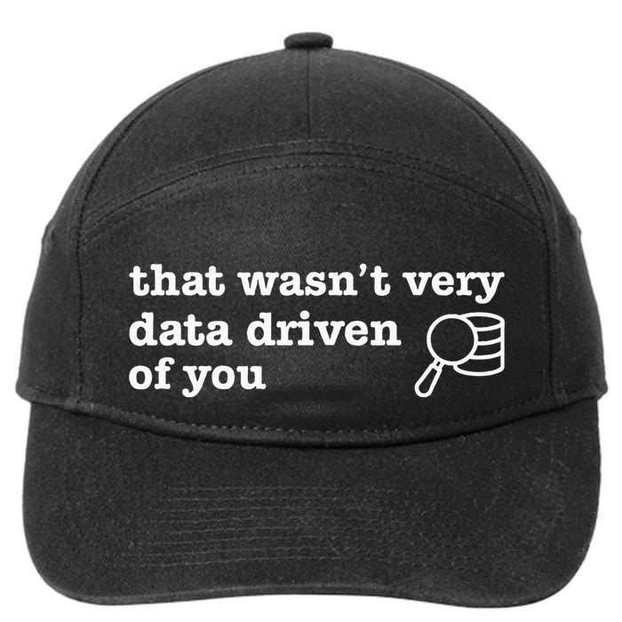 That WasnT Very Data Driven Of You 7-Panel Snapback Hat