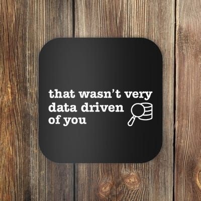 That WasnT Very Data Driven Of You Coaster