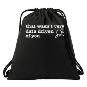 That WasnT Very Data Driven Of You Drawstring Bag