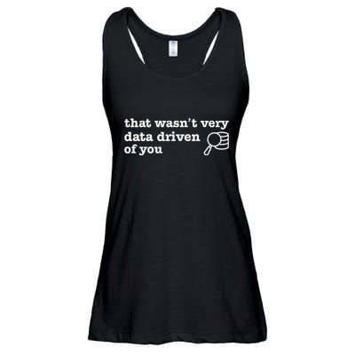 That WasnT Very Data Driven Of You Ladies Essential Flowy Tank