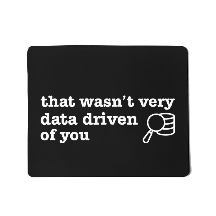 That WasnT Very Data Driven Of You Mousepad