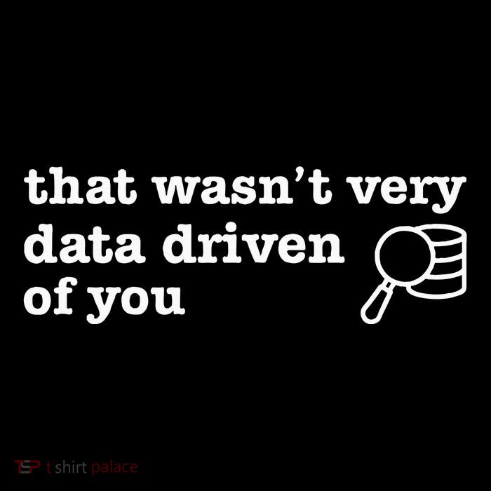 That WasnT Very Data Driven Of You Toddler T-Shirt