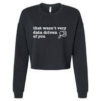 That WasnT Very Data Driven Of You Cropped Pullover Crew