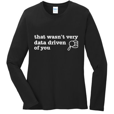 That WasnT Very Data Driven Of You Ladies Long Sleeve Shirt