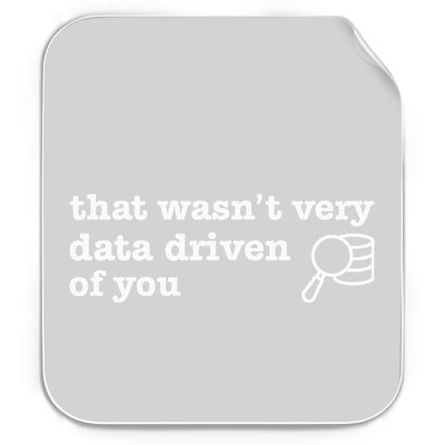 That WasnT Very Data Driven Of You Permanent Decal Sticker