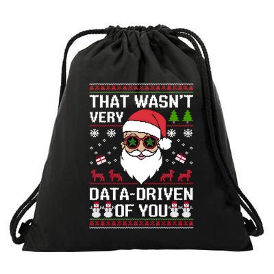 That WasnT Very Data Driven Of You Ugly Christmas Cool Gift Drawstring Bag