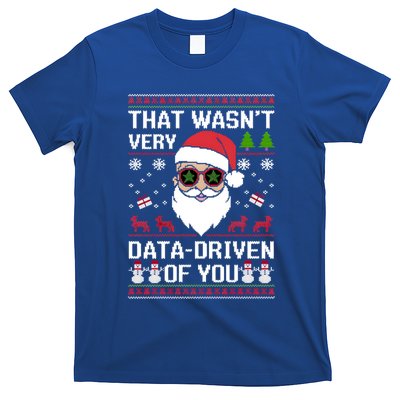 That WasnT Very Data Driven Of You Ugly Christmas Cool Gift T-Shirt
