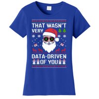 That WasnT Very Data Driven Of You Ugly Christmas Cool Gift Women's T-Shirt