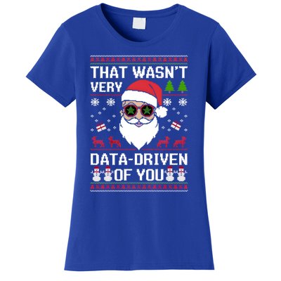 That WasnT Very Data Driven Of You Ugly Christmas Cool Gift Women's T-Shirt