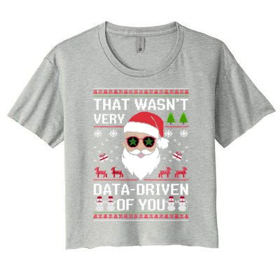 That WasnT Very Data Driven Of You Ugly Christmas Cool Gift Women's Crop Top Tee