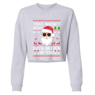 That WasnT Very Data Driven Of You Ugly Christmas Cool Gift Cropped Pullover Crew