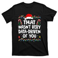 That WasnT Very Data Driven Of You Ugly Sweater Christmas Sweatshirt T-Shirt