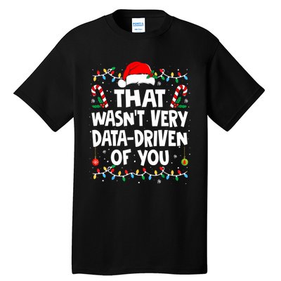 That WasnT Very Data Driven Of You Ugly Sweater Christmas Sweatshirt Tall T-Shirt