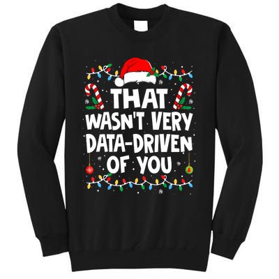 That WasnT Very Data Driven Of You Ugly Sweater Christmas Sweatshirt Tall Sweatshirt