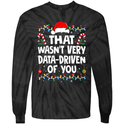 That WasnT Very Data Driven Of You Ugly Sweater Christmas Sweatshirt Tie-Dye Long Sleeve Shirt