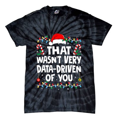 That WasnT Very Data Driven Of You Ugly Sweater Christmas Sweatshirt Tie-Dye T-Shirt