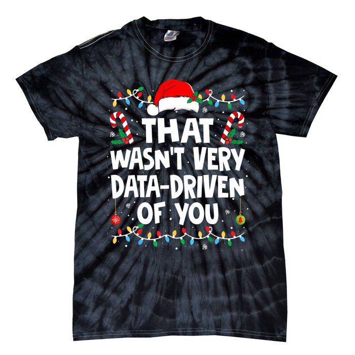 That WasnT Very Data Driven Of You Ugly Sweater Christmas Sweatshirt Tie-Dye T-Shirt