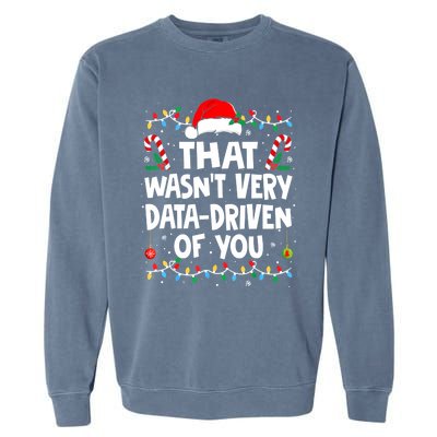 That WasnT Very Data Driven Of You Ugly Sweater Christmas Sweatshirt Garment-Dyed Sweatshirt