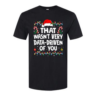 That WasnT Very Data Driven Of You Ugly Sweater Christmas Sweatshirt Softstyle CVC T-Shirt