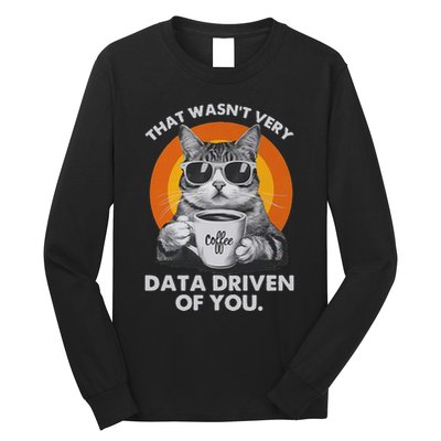 That WasnT Very Data Driven Of You Funny Cat Data Analyst Long Sleeve Shirt