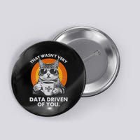 That WasnT Very Data Driven Of You Funny Cat Data Analyst Button