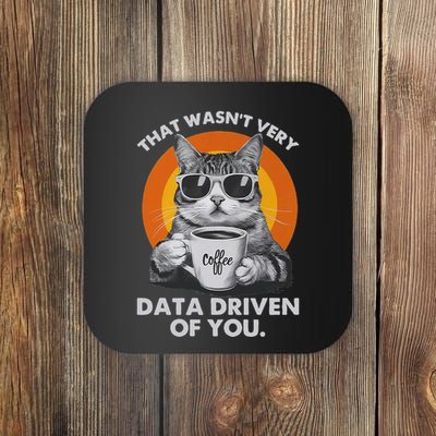 That WasnT Very Data Driven Of You Funny Cat Data Analyst Coaster