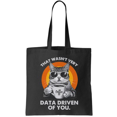 That WasnT Very Data Driven Of You Funny Cat Data Analyst Tote Bag
