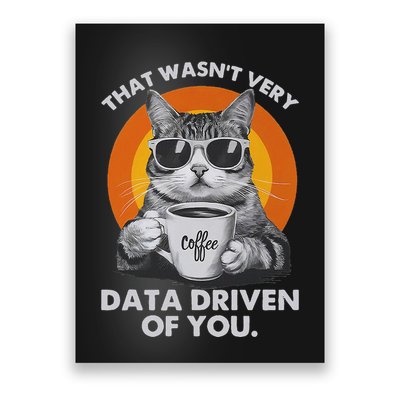 That WasnT Very Data Driven Of You Funny Cat Data Analyst Poster