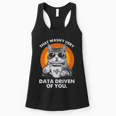 That WasnT Very Data Driven Of You Funny Cat Data Analyst Women's Racerback Tank