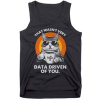 That WasnT Very Data Driven Of You Funny Cat Data Analyst Tank Top