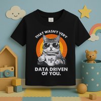 That WasnT Very Data Driven Of You Funny Cat Data Analyst Toddler T-Shirt