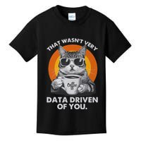 That WasnT Very Data Driven Of You Funny Cat Data Analyst Kids T-Shirt