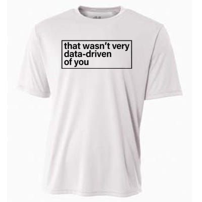 That Wasn’T Very Data Driven Of You Humor Quote Cooling Performance Crew T-Shirt