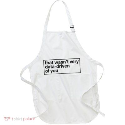 That Wasn’T Very Data Driven Of You Humor Quote Full-Length Apron With Pockets